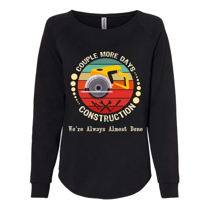 Couple More Days Construction We’re Always Almost Done Retro Womens California Wash Sweatshirt