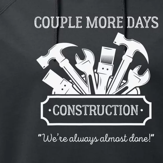 Couple More Days Construction We’re Always Almost Done Performance Fleece Hoodie