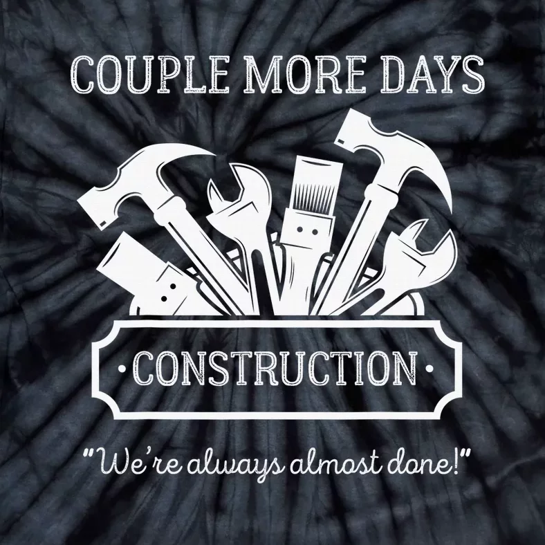 Couple More Days Construction We’re Always Almost Done Tie-Dye T-Shirt