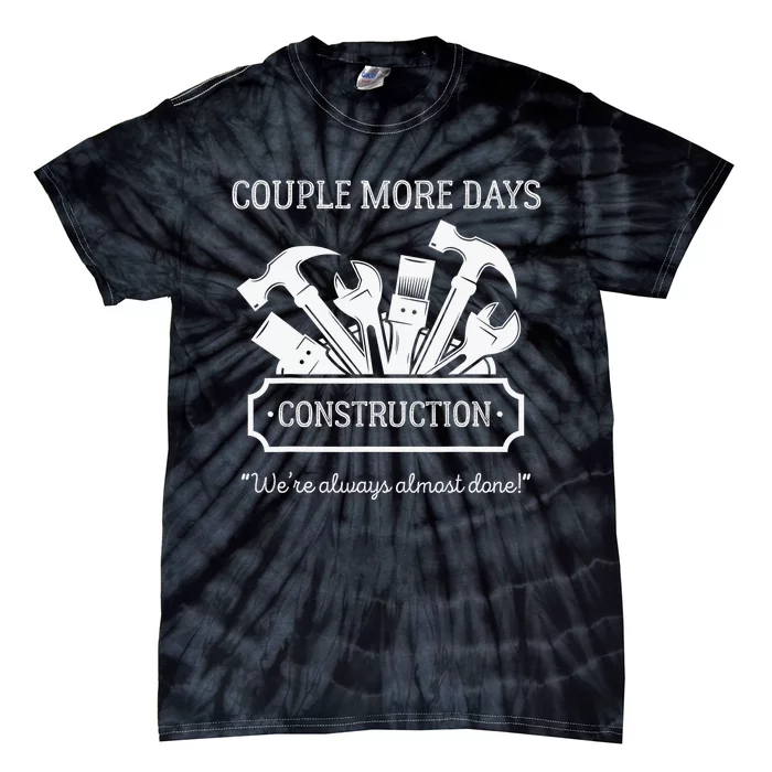 Couple More Days Construction We’re Always Almost Done Tie-Dye T-Shirt