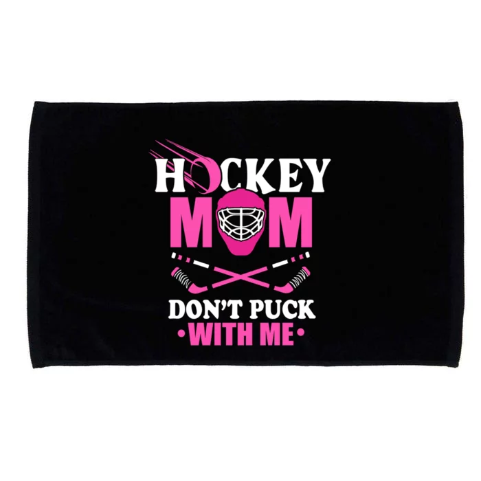 Cool Mothers Day Ice Hockey Mom DonT Puck With Me Funny Gift Microfiber Hand Towel