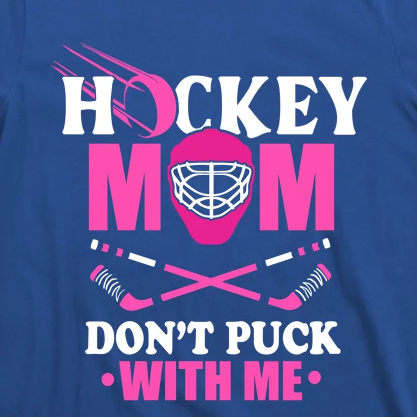 Cool Mothers Day Ice Hockey Mom DonT Puck With Me Funny Gift T-Shirt