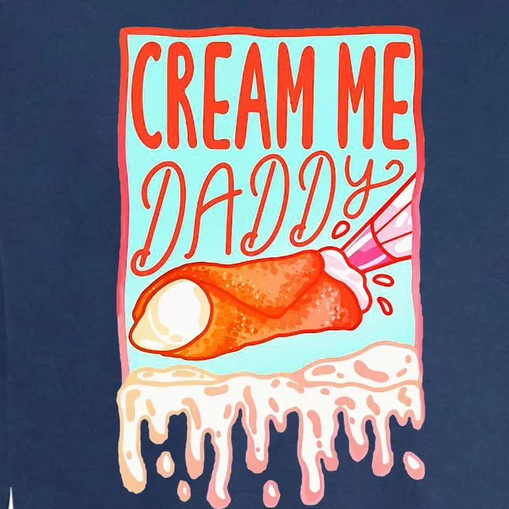 Cream Me Daddy Funny Garment-Dyed Sweatshirt