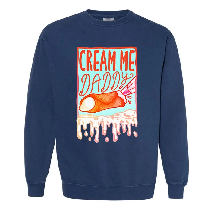 Cream Me Daddy Funny Garment-Dyed Sweatshirt