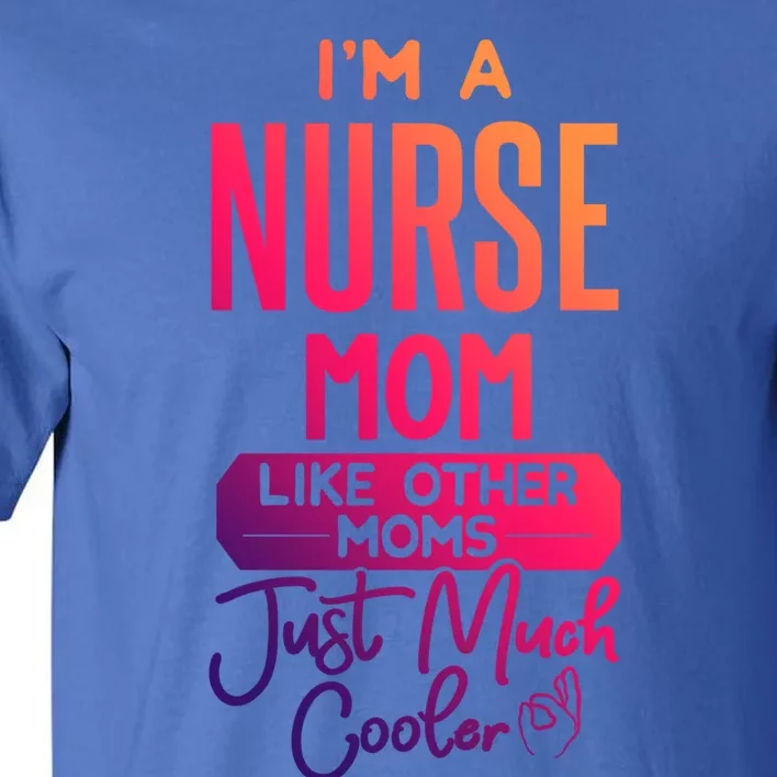 Cool Mothers Day Design Nurse Mom Gift Tall T-Shirt