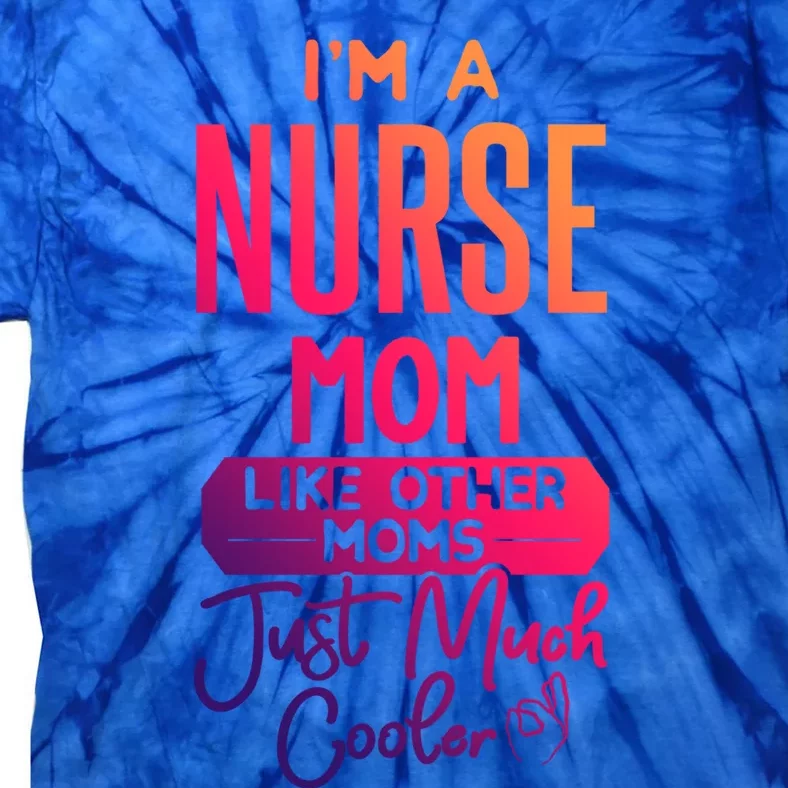 Cool Mothers Day Design Nurse Mom Gift Tie-Dye T-Shirt