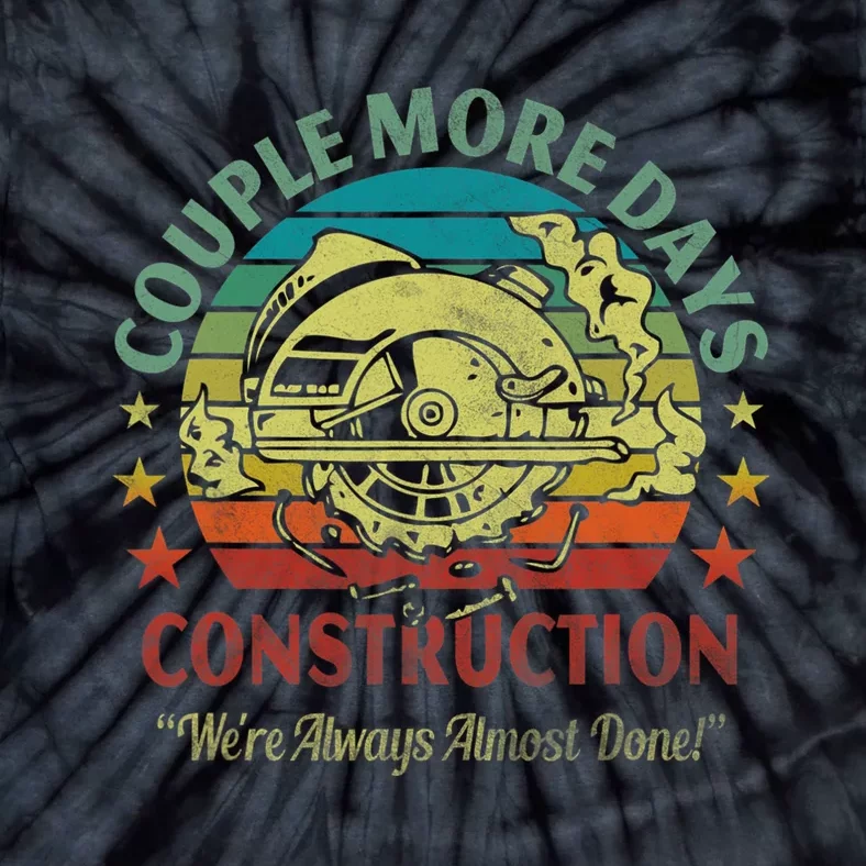 Couple More Day Construction We’re Always Almost Done Tie-Dye T-Shirt