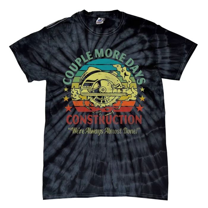 Couple More Day Construction We’re Always Almost Done Tie-Dye T-Shirt