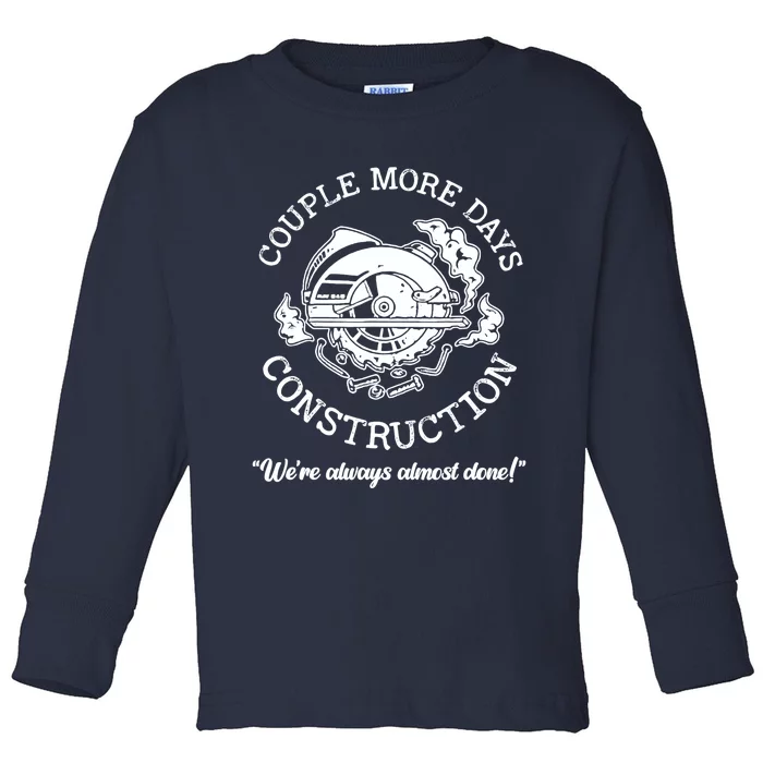 Couple More Days Construction We’re Always Almost Done Toddler Long Sleeve Shirt