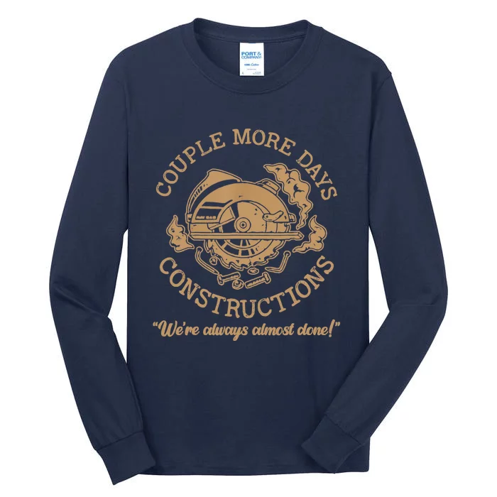 Couple More Days Construction We’re Always Almost Done Tall Long Sleeve T-Shirt