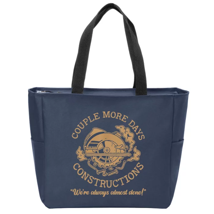 Couple More Days Construction We’re Always Almost Done Zip Tote Bag