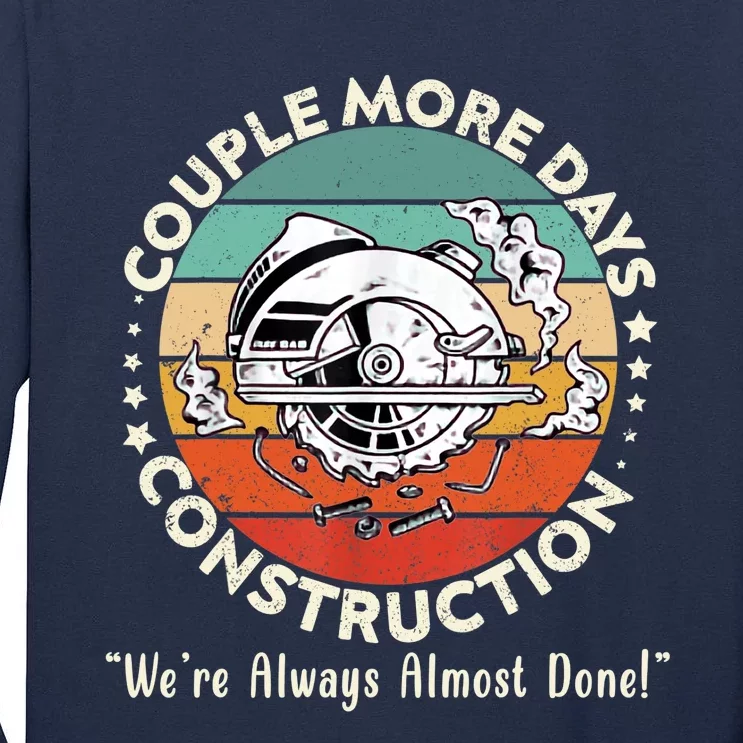 Couple More Days Construction We’re Always Almost Done Tall Long Sleeve T-Shirt