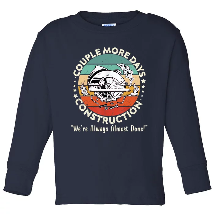 Couple More Days Construction We’re Always Almost Done Toddler Long Sleeve Shirt