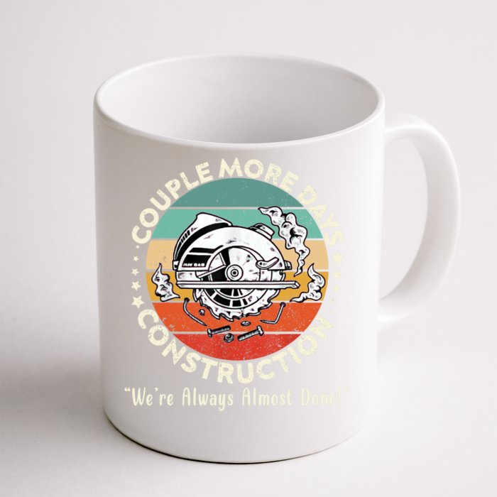 Couple More Days Construction We’re Always Almost Done Front & Back Coffee Mug