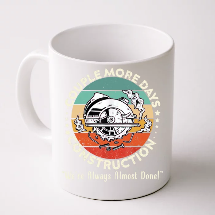 Couple More Days Construction We’re Always Almost Done Front & Back Coffee Mug