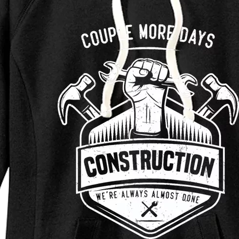 Couple More Days Construction We’re Always Almost Done Women's Fleece Hoodie