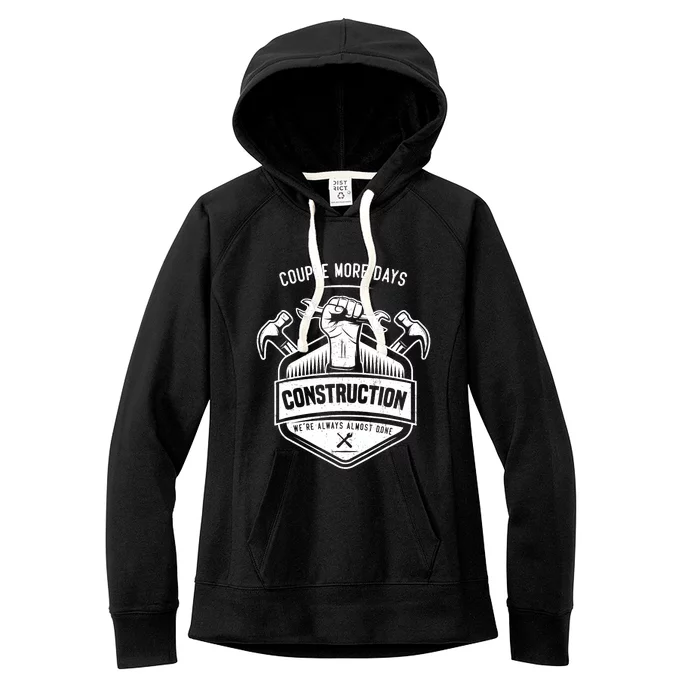 Couple More Days Construction We’re Always Almost Done Women's Fleece Hoodie