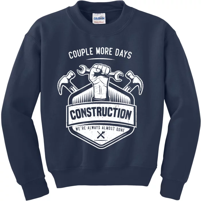 Couple More Days Construction We’re Always Almost Done Kids Sweatshirt