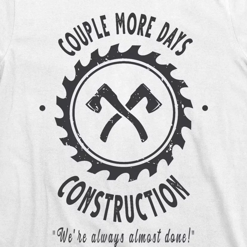 Couple More Days Construction We’re Always Almost Done T-Shirt