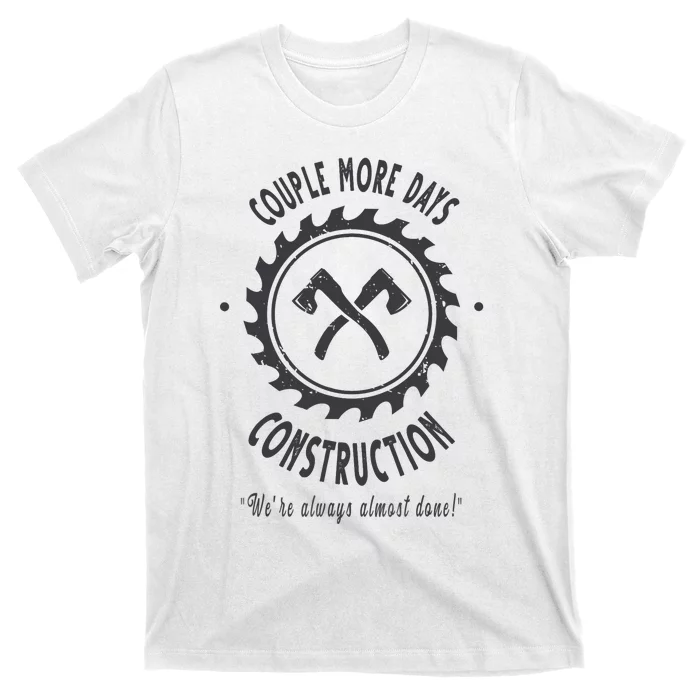 Couple More Days Construction We’re Always Almost Done T-Shirt