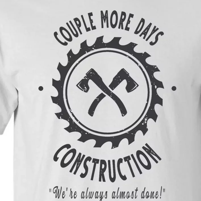 Couple More Days Construction We’re Always Almost Done Tall T-Shirt