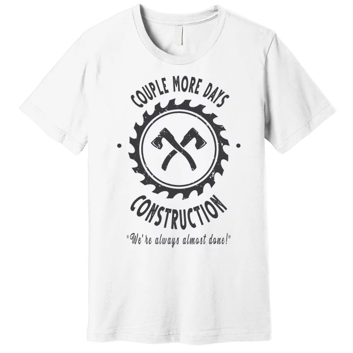 Couple More Days Construction We’re Always Almost Done Premium T-Shirt