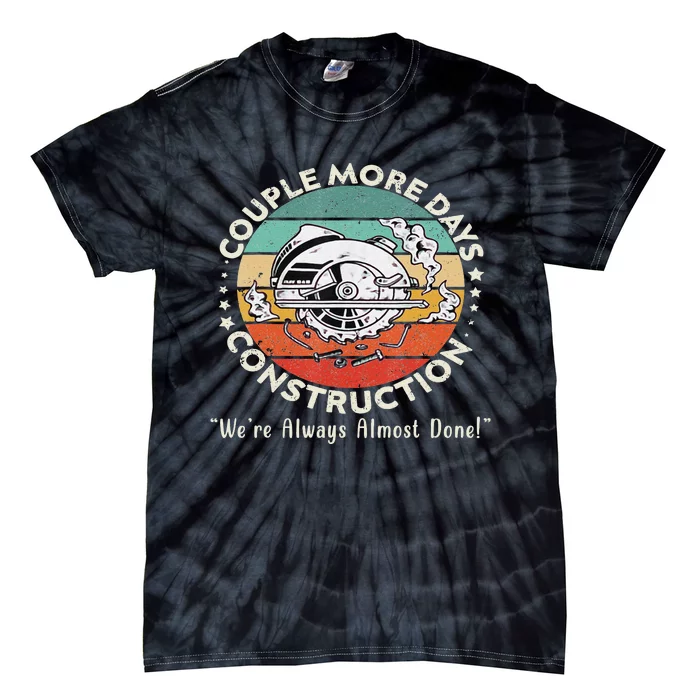 Couple More Days Construction We’re Always Almost Done Tie-Dye T-Shirt