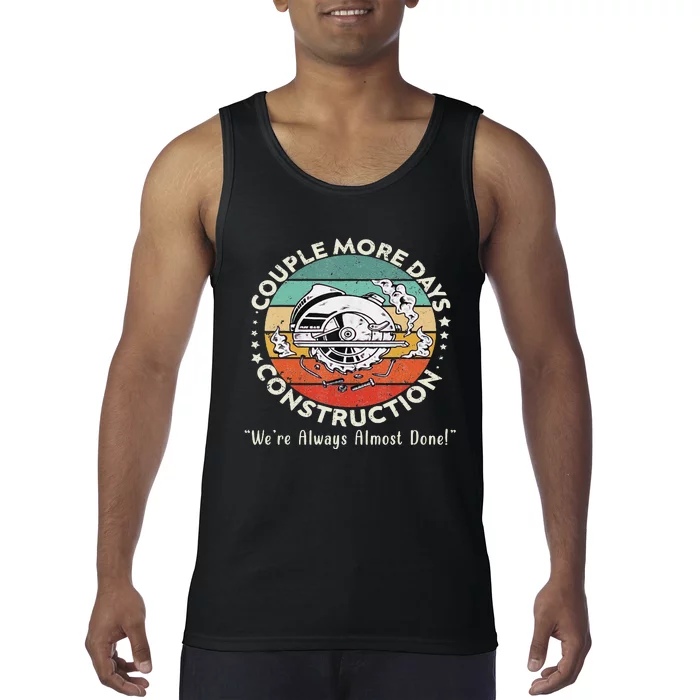 Couple More Days Construction We’re Always Almost Done Tank Top