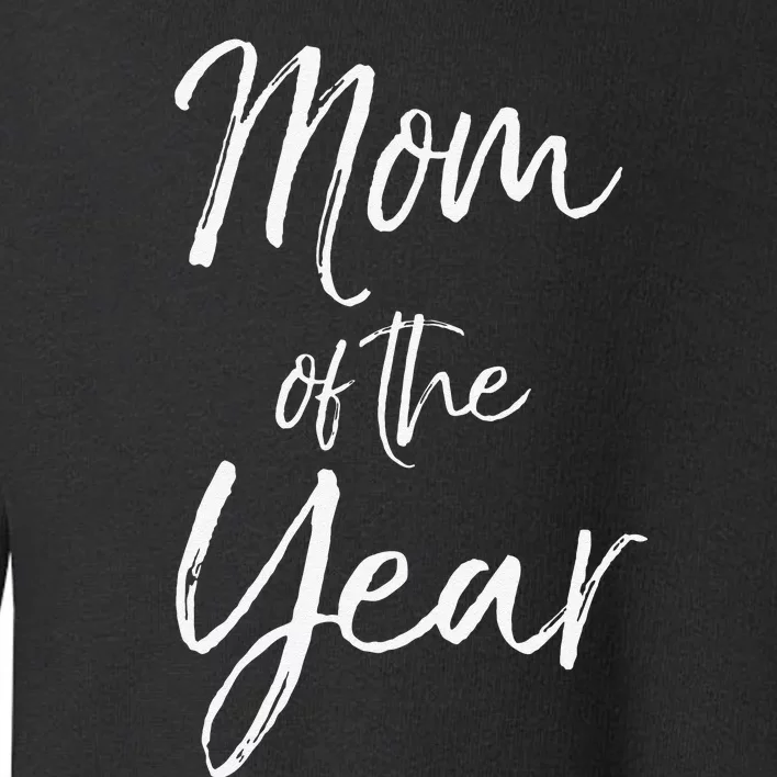 Cute Mother's Day Gift For Mom From Mom Of The Year Toddler Sweatshirt