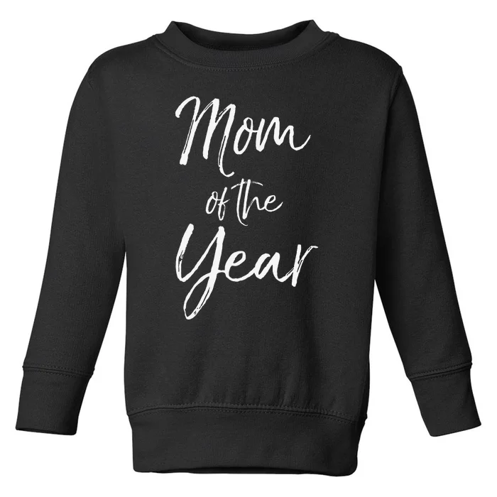 Cute Mother's Day Gift For Mom From Mom Of The Year Toddler Sweatshirt