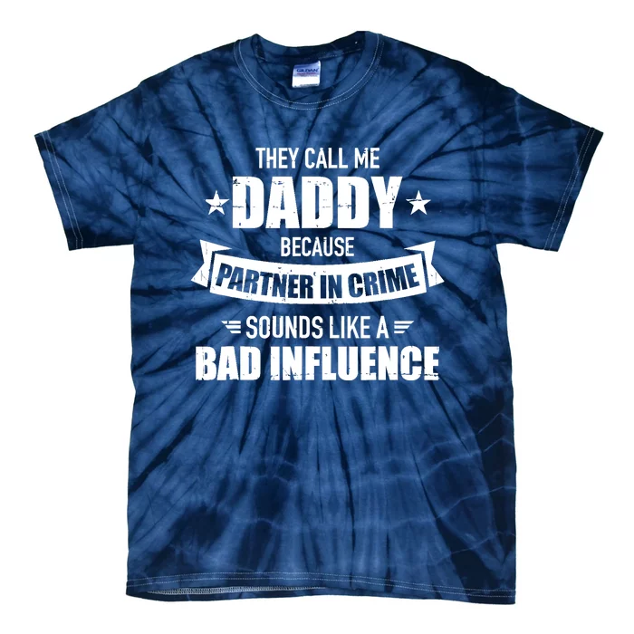 Call me dad partner in crime bad influence funny gift dad Tie-Dye T-Shirt