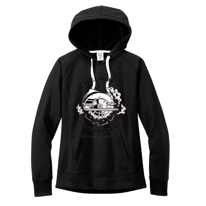 Couple More Days Construction We’re Always Almost Done Women's Fleece Hoodie