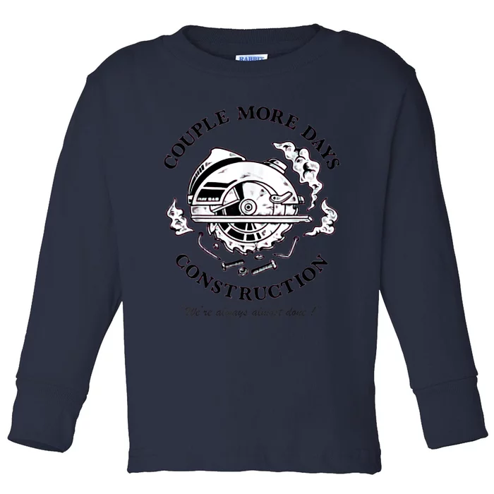 Couple More Days Construction We’re Always Almost Done Toddler Long Sleeve Shirt