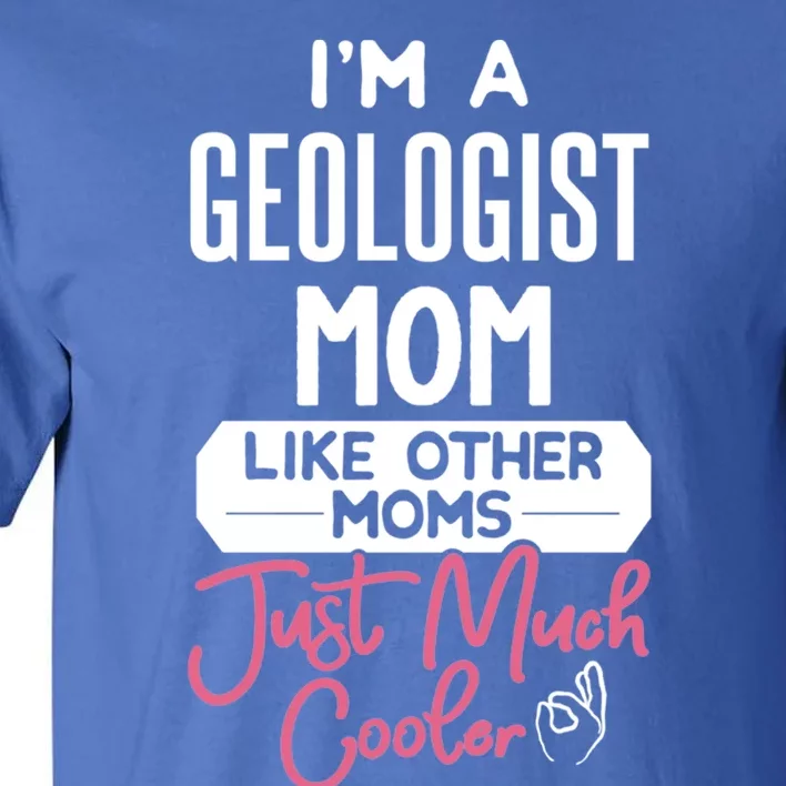 Cool Mothers Day Gift Geologist Mom Gift Tall T-Shirt