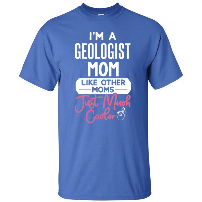 Cool Mothers Day Gift Geologist Mom Gift Tall T-Shirt