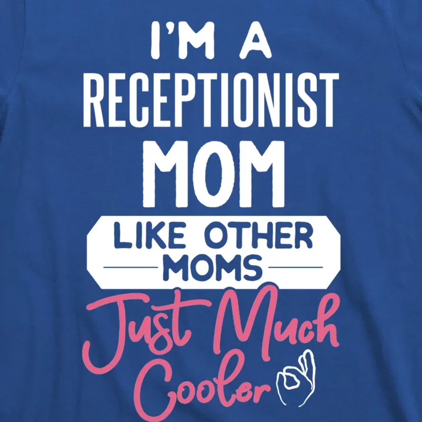 Cool Mothers Day Funny Gift Receptionist Mom Cool Gift T-Shirt