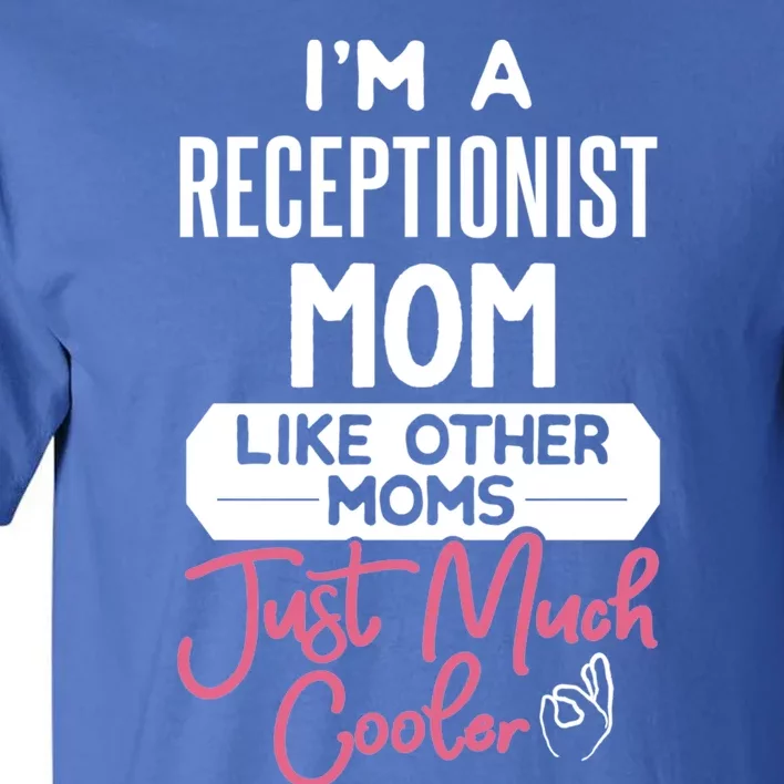 Cool Mothers Day Funny Gift Receptionist Mom Cool Gift Tall T-Shirt