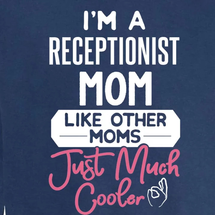 Cool Mothers Day Funny Gift Receptionist Mom Cool Gift Garment-Dyed Sweatshirt