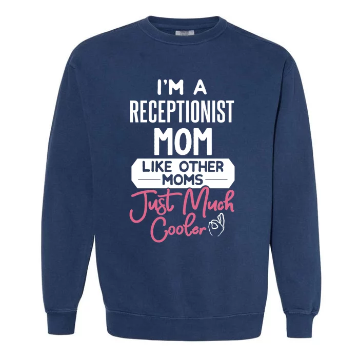 Cool Mothers Day Funny Gift Receptionist Mom Cool Gift Garment-Dyed Sweatshirt