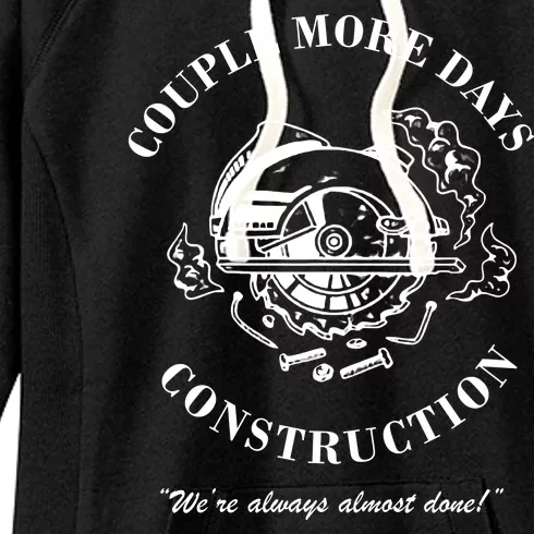 Couple More Days Construction We're Always Almost Done Funny Women's Fleece Hoodie