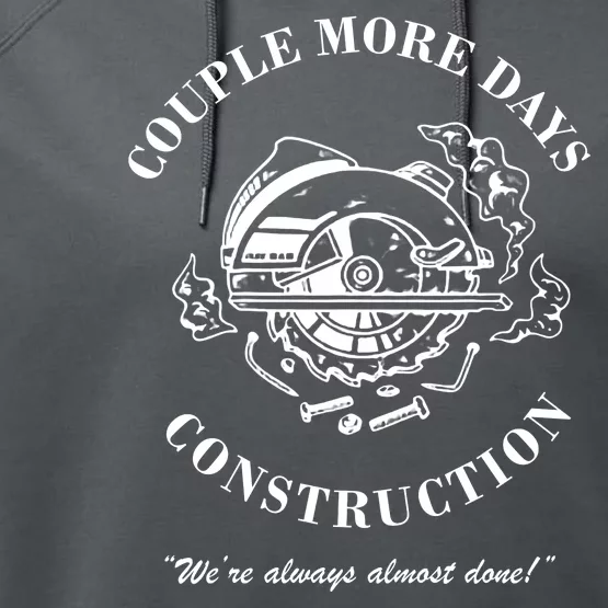 Couple More Days Construction We're Always Almost Done Funny Performance Fleece Hoodie