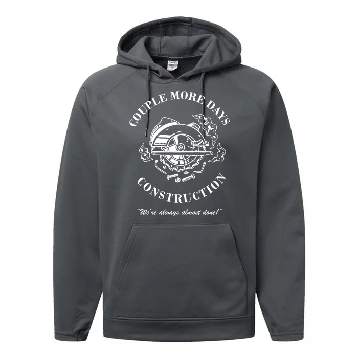 Couple More Days Construction We're Always Almost Done Funny Performance Fleece Hoodie