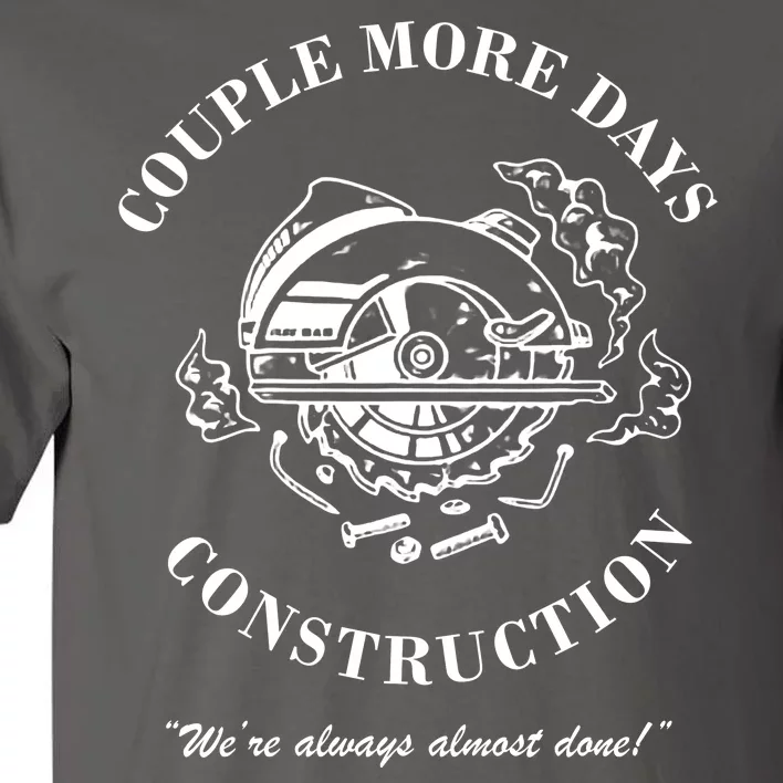 Couple More Days Construction We're Always Almost Done Funny Tall T-Shirt