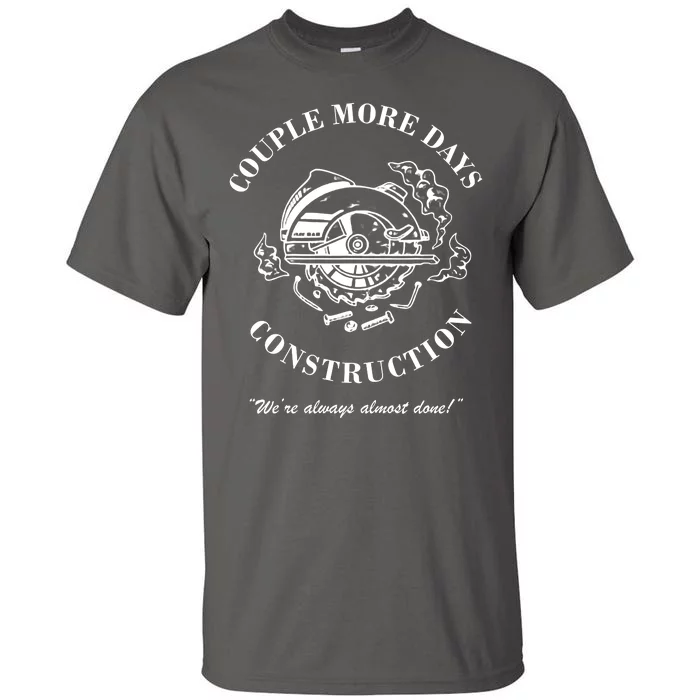 Couple More Days Construction We're Always Almost Done Funny Tall T-Shirt