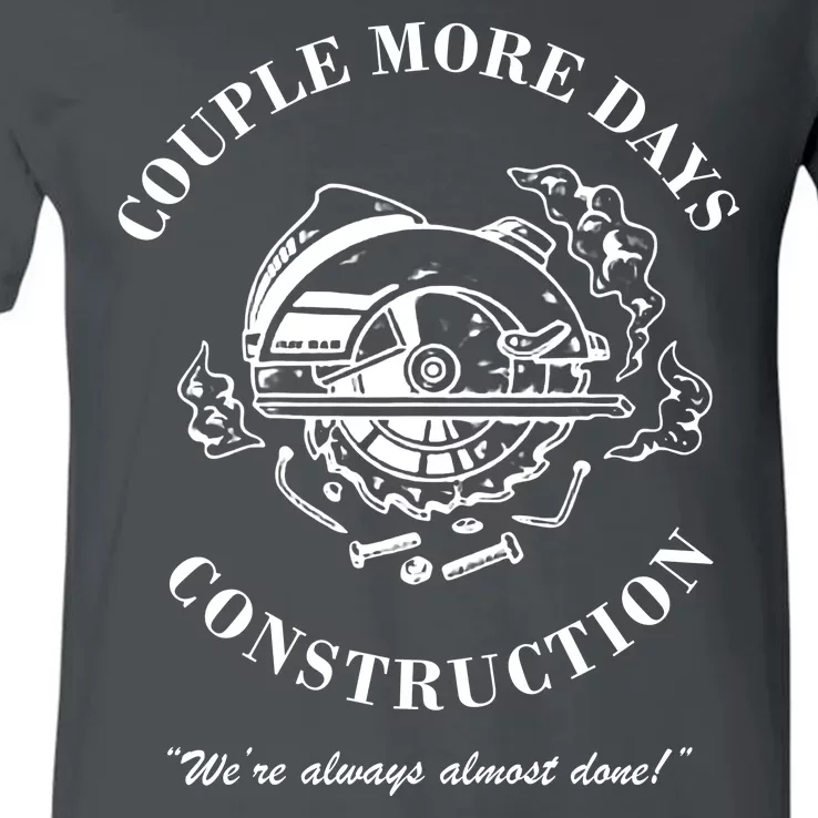 Couple More Days Construction We're Always Almost Done Funny V-Neck T-Shirt