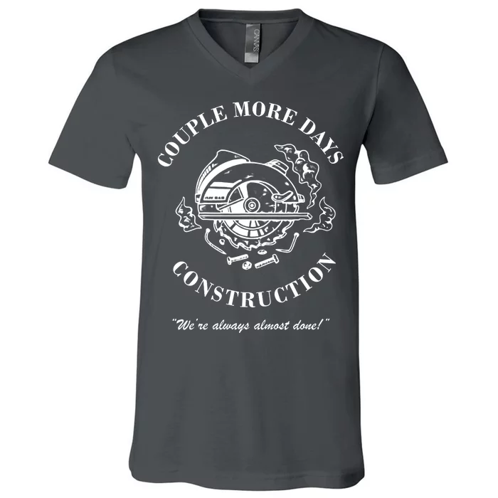 Couple More Days Construction We're Always Almost Done Funny V-Neck T-Shirt