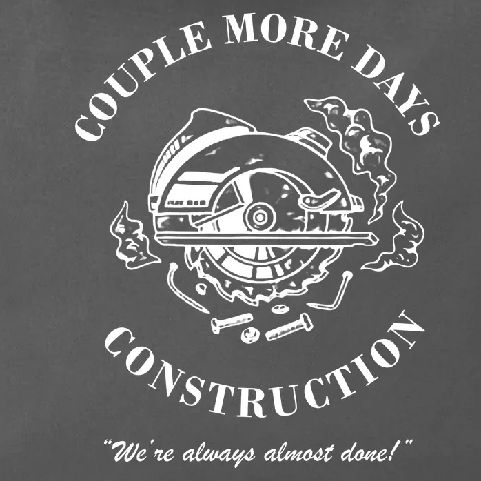 Couple More Days Construction We're Always Almost Done Funny Zip Tote Bag