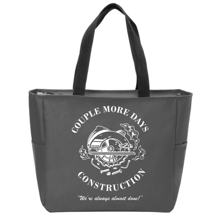 Couple More Days Construction We're Always Almost Done Funny Zip Tote Bag