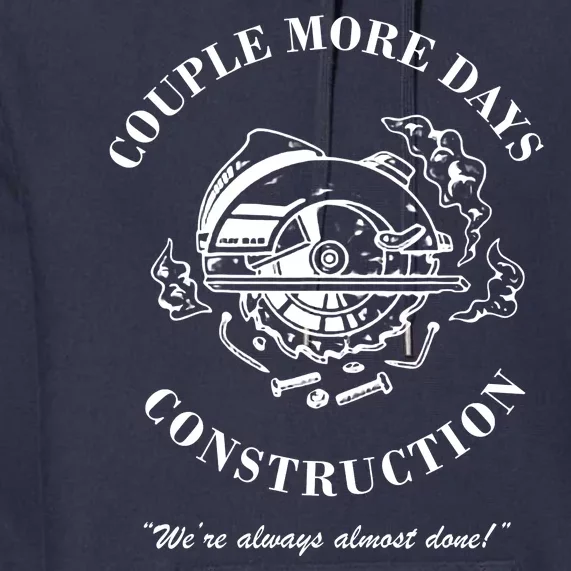 Couple More Days Construction We're Always Almost Done Funny Premium Hoodie