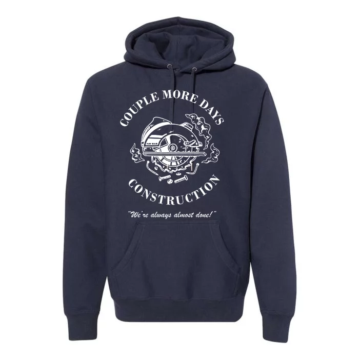 Couple More Days Construction We're Always Almost Done Funny Premium Hoodie